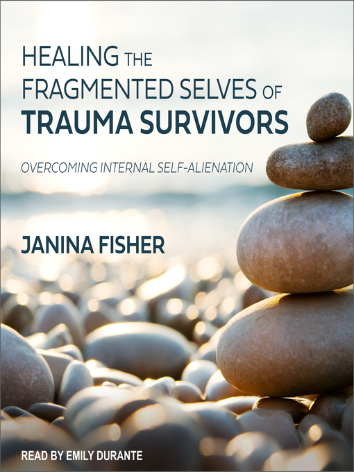 Title details for Healing the Fragmented Selves of Trauma Survivors by Janina Fisher - Available